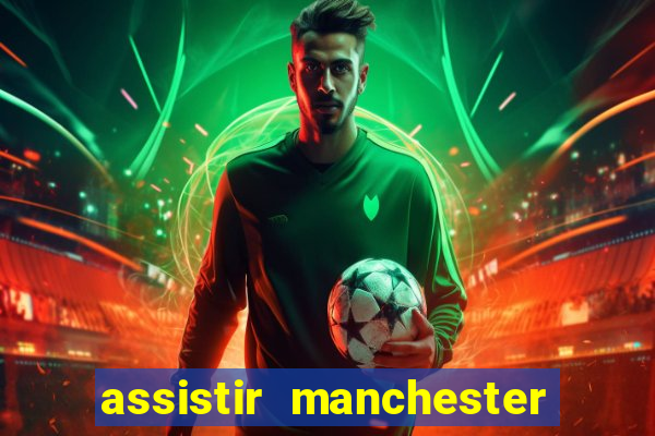 assistir manchester united multicanais